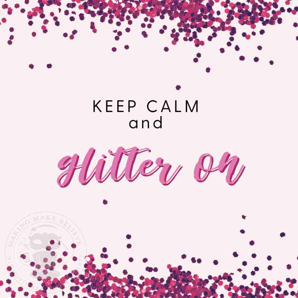 Keep Calm and Glitter On