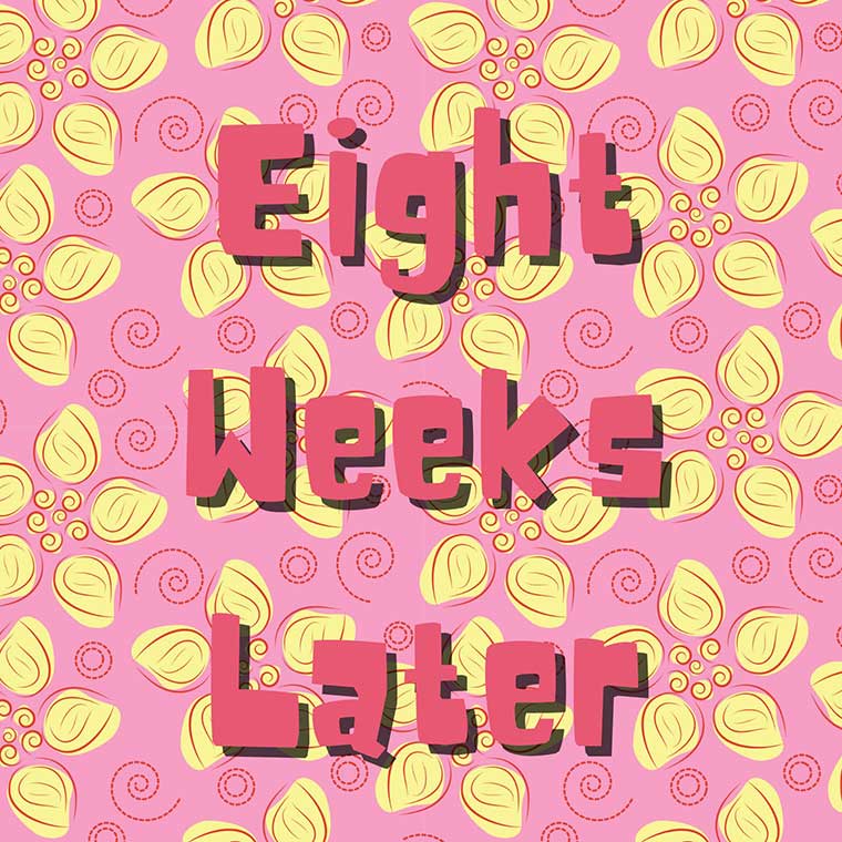 Eight weeks later